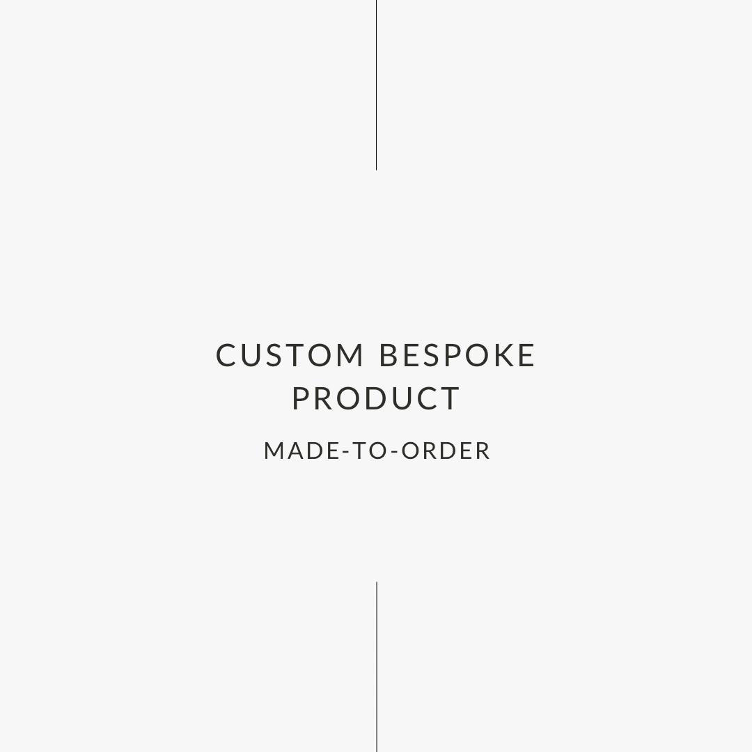 Custom Bespoke Product | Designed & Created Around Your Idea