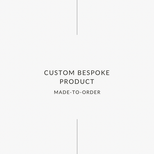 Custom Bespoke Product | Designed & Created Around Your Idea