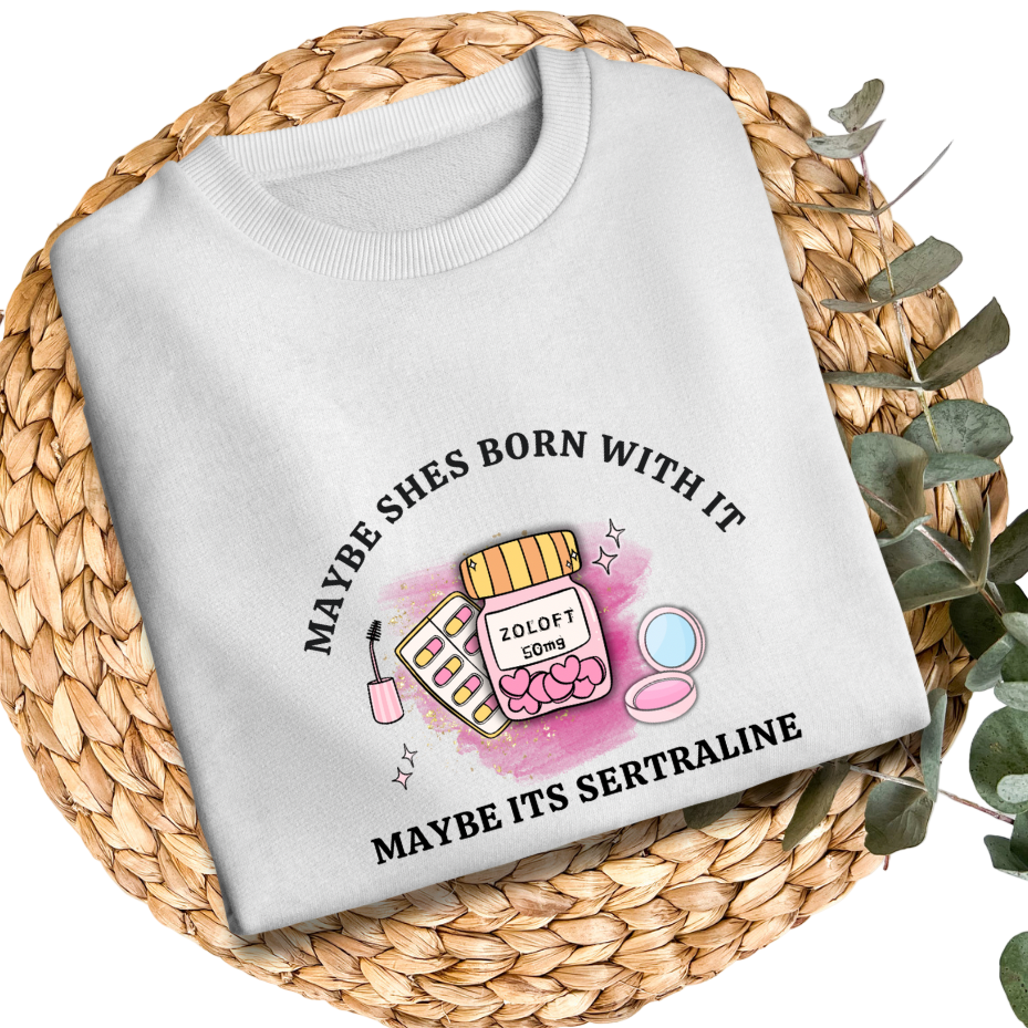 “Maybe She’s Born With It, Maybe It’s Sertraline” Funny Mental Health T-Shirt | Self Care Tee | Anxiety Awareness Gift